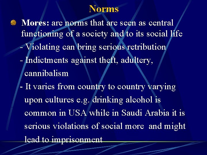 Norms Mores: are norms that are seen as central functioning of a society and