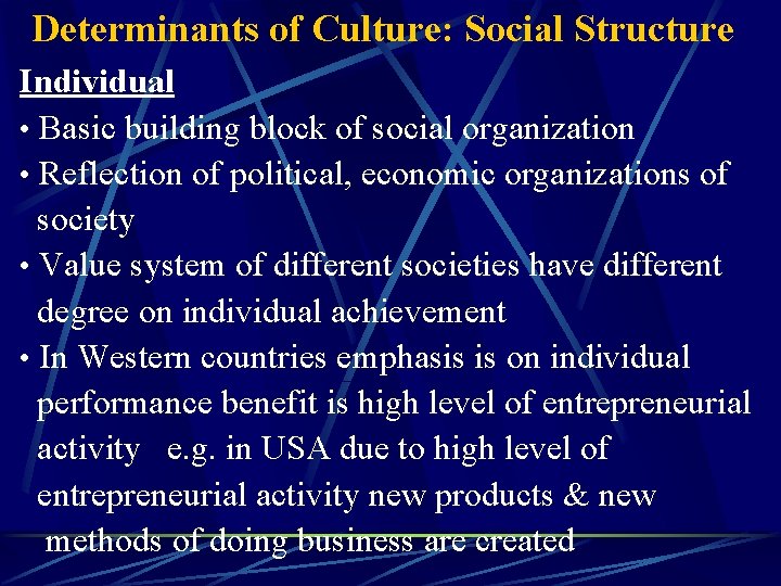 Determinants of Culture: Social Structure Individual • Basic building block of social organization •