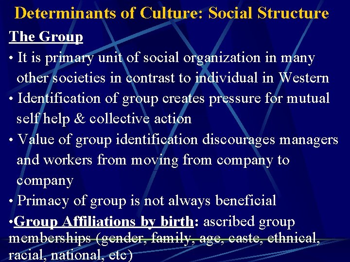 Determinants of Culture: Social Structure The Group • It is primary unit of social