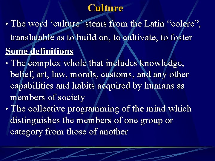 Culture • The word ‘culture’ stems from the Latin “colere”, translatable as to build