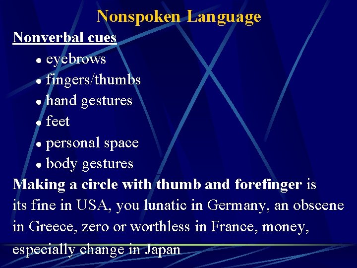 Nonspoken Language Nonverbal cues l eyebrows l fingers/thumbs l hand gestures l feet l
