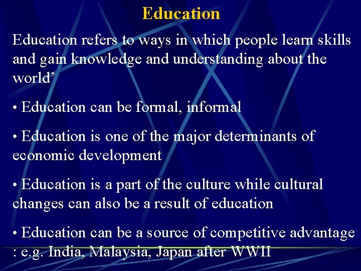 Education refers to ways in which people learn skills and gain knowledge and understanding