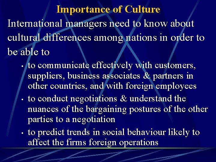 Importance of Culture International managers need to know about cultural differences among nations in