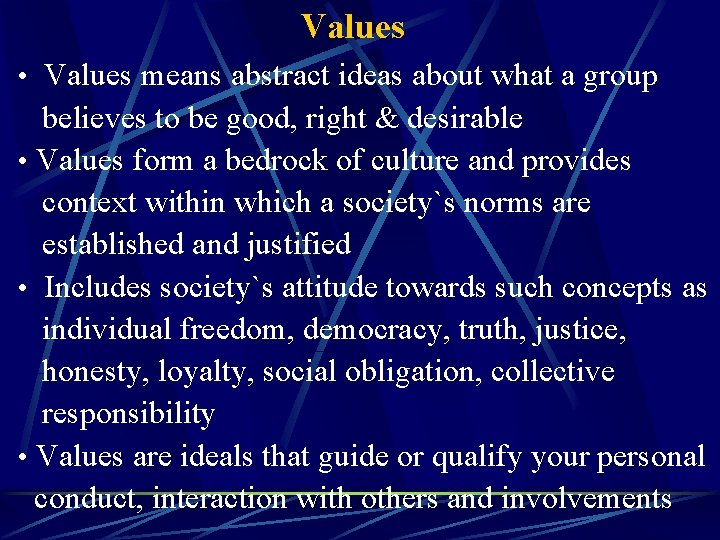 Values • Values means abstract ideas about what a group believes to be good,