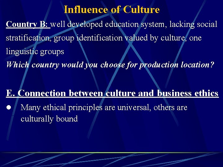 Influence of Culture Country B: well developed education system, lacking social stratification, group identification