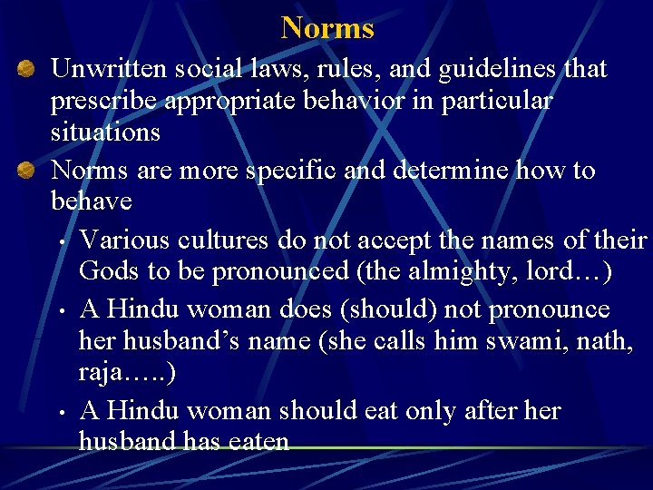 Norms Unwritten social laws, rules, and guidelines that prescribe appropriate behavior in particular situations