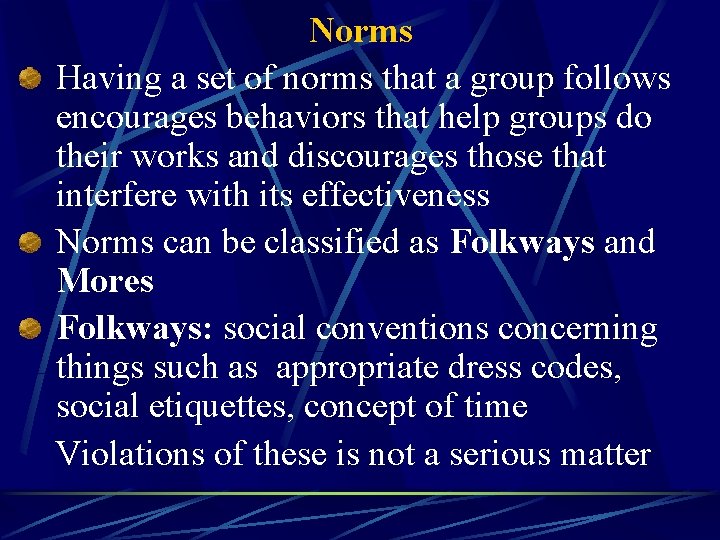 Norms Having a set of norms that a group follows encourages behaviors that help