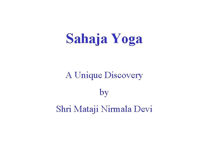 Sahaja Yoga A Unique Discovery by Shri Mataji Nirmala Devi 