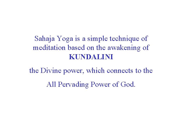 Sahaja Yoga is a simple technique of meditation based on the awakening of KUNDALINI