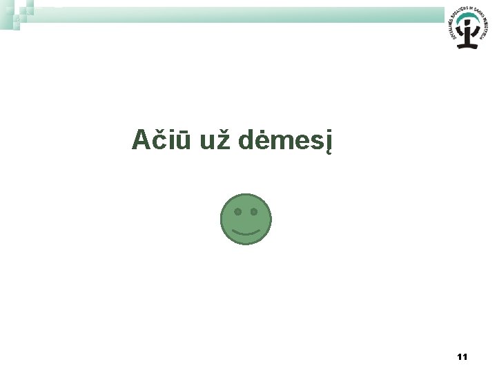 Ačiū už dėmesį 11 