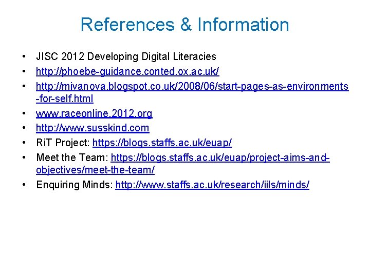 References & Information • JISC 2012 Developing Digital Literacies • http: //phoebe-guidance. conted. ox.