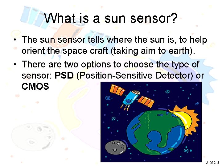What is a sun sensor? • The sun sensor tells where the sun is,
