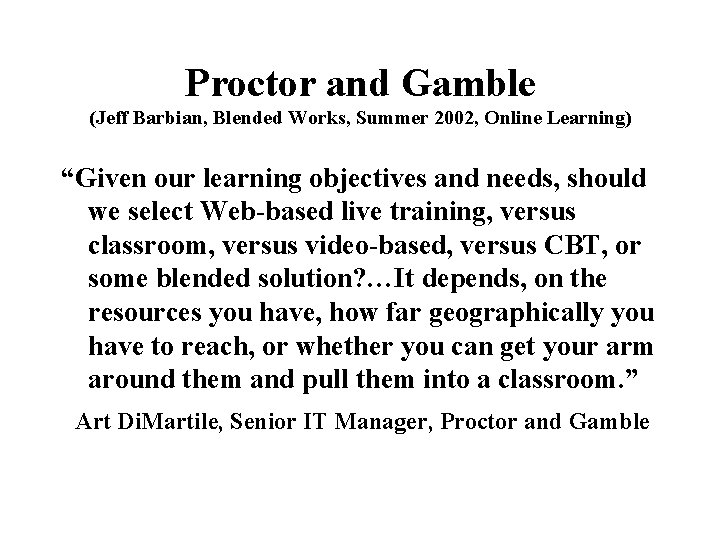 Proctor and Gamble (Jeff Barbian, Blended Works, Summer 2002, Online Learning) “Given our learning