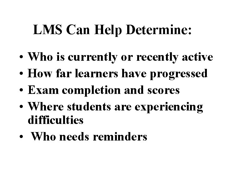 LMS Can Help Determine: • • Who is currently or recently active How far