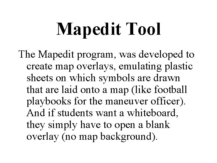 Mapedit Tool The Mapedit program, was developed to create map overlays, emulating plastic sheets