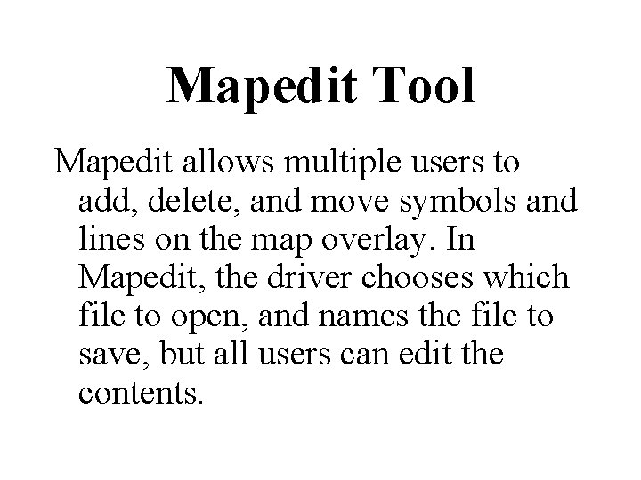 Mapedit Tool Mapedit allows multiple users to add, delete, and move symbols and lines