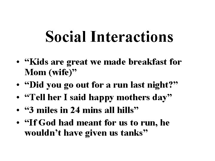 Social Interactions • “Kids are great we made breakfast for Mom (wife)” • “Did