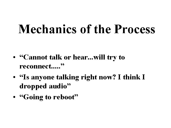 Mechanics of the Process • “Cannot talk or hear. . . will try to