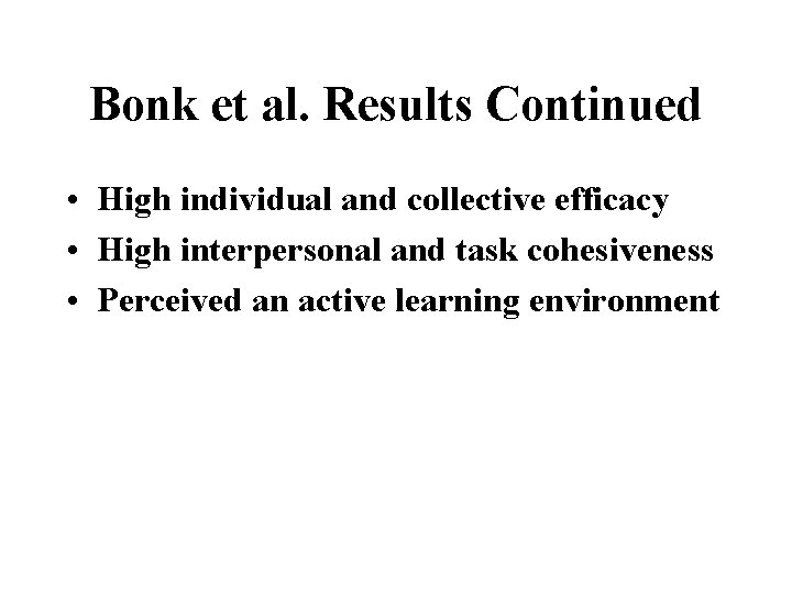 Bonk et al. Results Continued • High individual and collective efficacy • High interpersonal