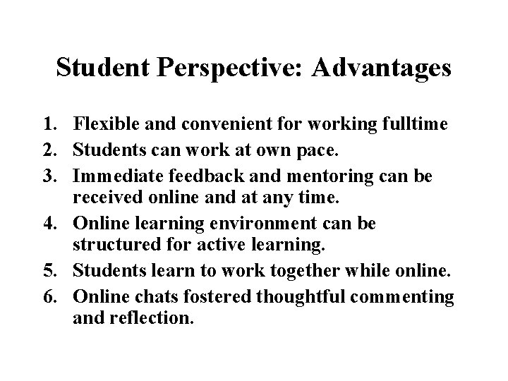 Student Perspective: Advantages 1. Flexible and convenient for working fulltime 2. Students can work