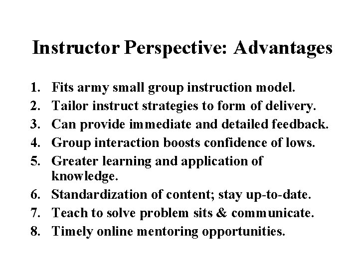 Instructor Perspective: Advantages 1. 2. 3. 4. 5. Fits army small group instruction model.