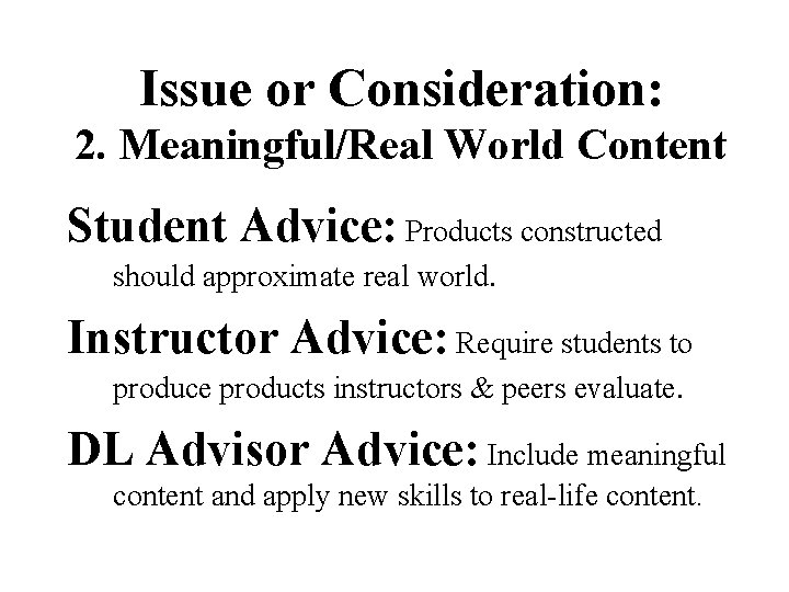 Issue or Consideration: 2. Meaningful/Real World Content Student Advice: Products constructed should approximate real