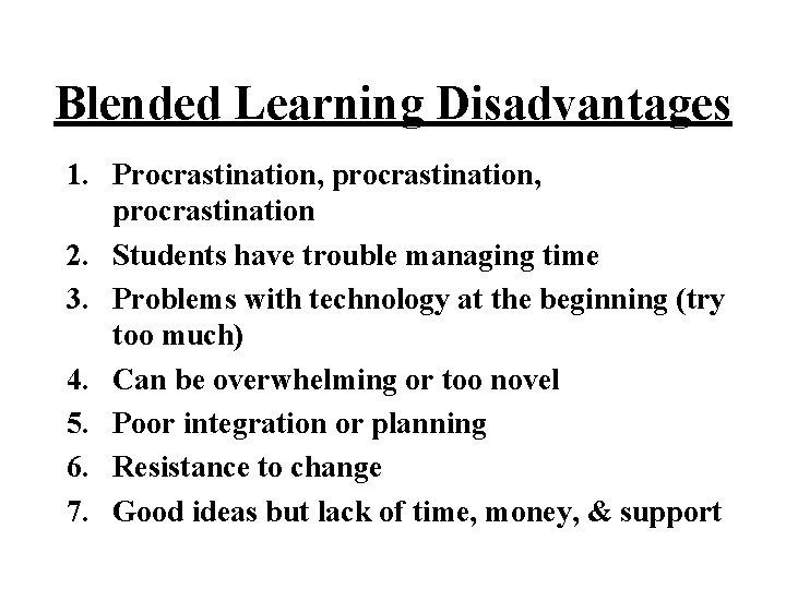 Blended Learning Disadvantages 1. Procrastination, procrastination 2. Students have trouble managing time 3. Problems