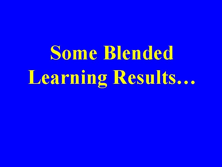 Some Blended Learning Results… 