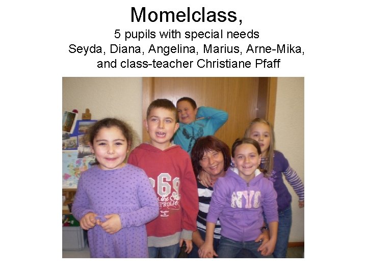 Momelclass, 5 pupils with special needs Seyda, Diana, Angelina, Marius, Arne-Mika, and class-teacher Christiane
