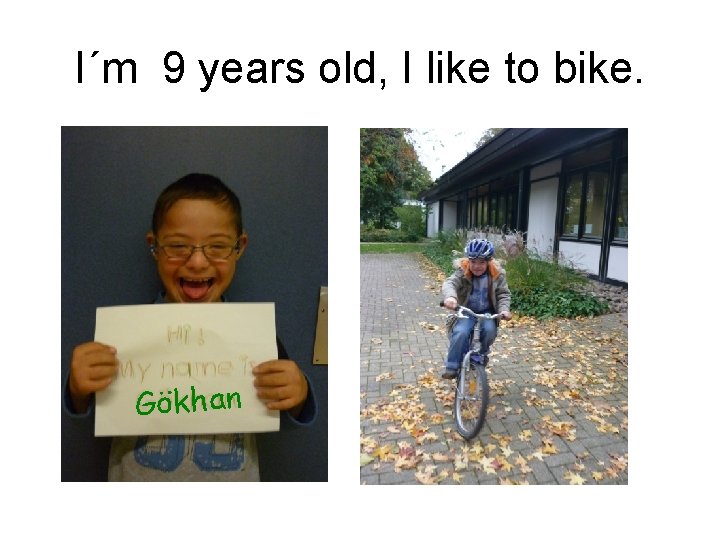 I´m 9 years old, I like to bike. Gökhan 