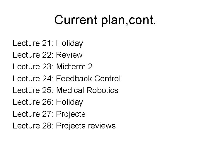 Current plan, cont. Lecture 21: Holiday Lecture 22: Review Lecture 23: Midterm 2 Lecture