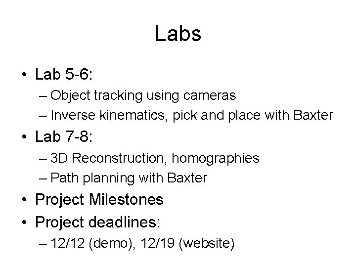 Labs • Lab 5 -6: – Object tracking using cameras – Inverse kinematics, pick