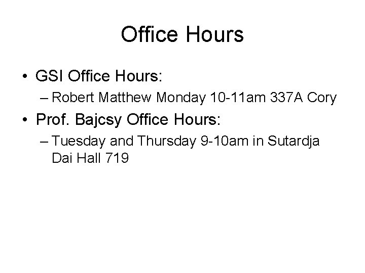 Office Hours • GSI Office Hours: – Robert Matthew Monday 10 -11 am 337