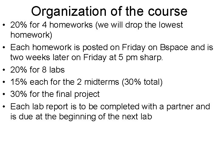Organization of the course • 20% for 4 homeworks (we will drop the lowest