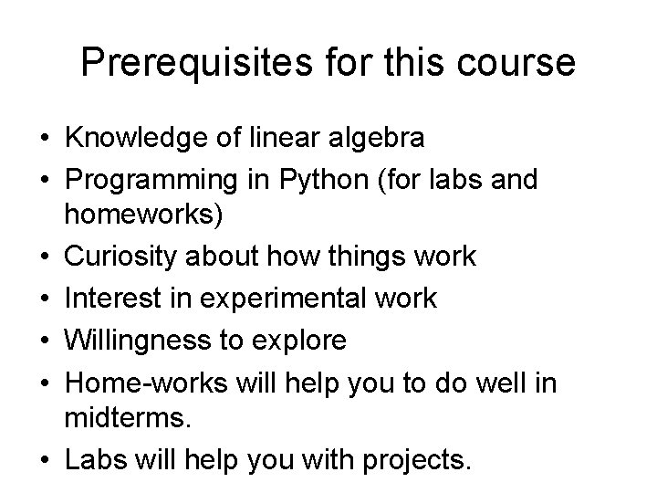 Prerequisites for this course • Knowledge of linear algebra • Programming in Python (for