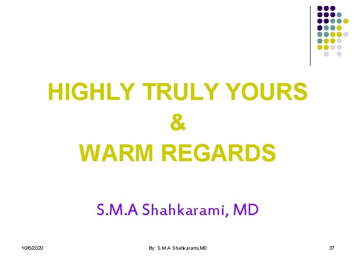 HIGHLY TRULY YOURS & WARM REGARDS S. M. A Shahkarami, MD 10/6/2020 By: S.