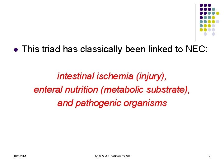 l This triad has classically been linked to NEC: intestinal ischemia (injury), enteral nutrition