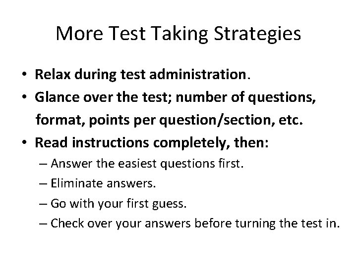 More Test Taking Strategies • Relax during test administration. • Glance over the test;