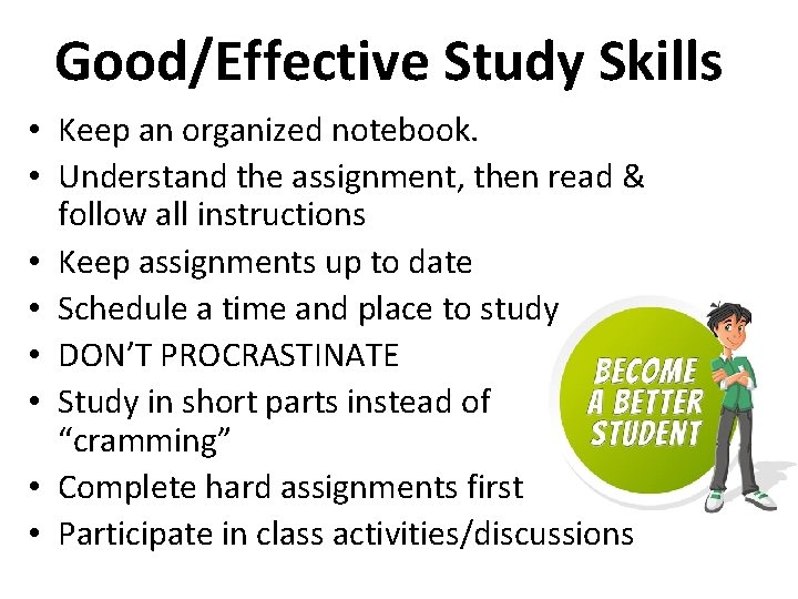 Good/Effective Study Skills • Keep an organized notebook. • Understand the assignment, then read