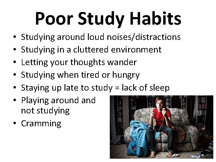 Poor Study Habits Studying around loud noises/distractions Studying in a cluttered environment Letting your