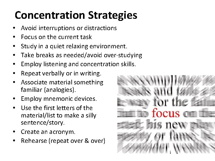 Concentration Strategies • • • Avoid interruptions or distractions Focus on the current task