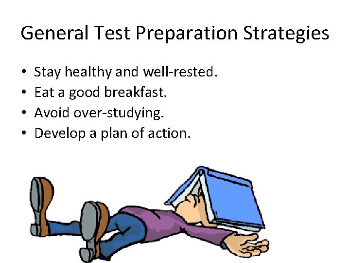 General Test Preparation Strategies • • Stay healthy and well-rested. Eat a good breakfast.