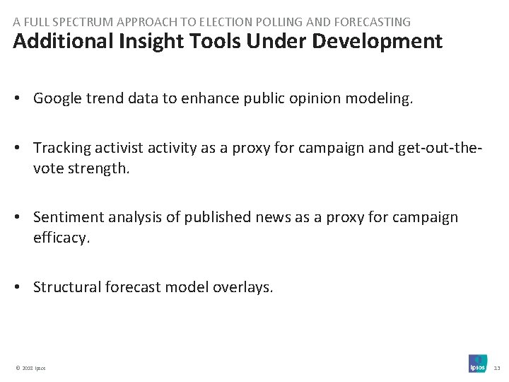 A FULL SPECTRUM APPROACH TO ELECTION POLLING AND FORECASTING Additional Insight Tools Under Development