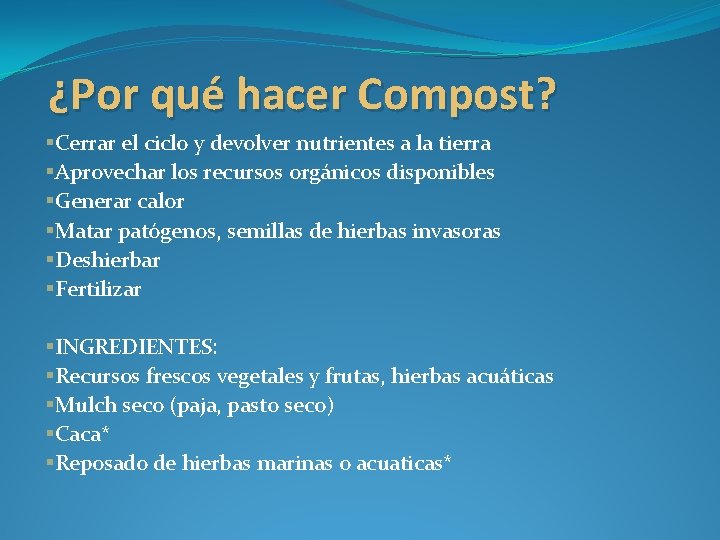 ¿Por qué hacer Compost? §Cerrar el ciclo y devolver nutrientes a la tierra §Aprovechar