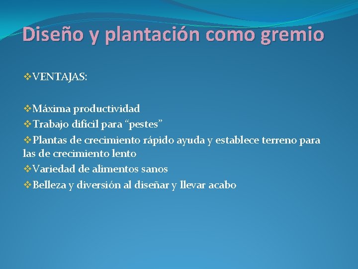 Diseño y plantación como gremio v. VENTAJAS: v. Máxima productividad v. Trabajo difícil para