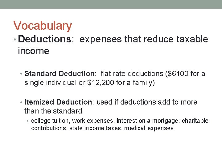 Vocabulary • Deductions: expenses that reduce taxable income • Standard Deduction: flat rate deductions