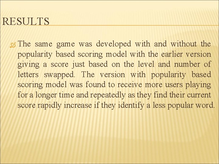 RESULTS The same game was developed with and without the popularity based scoring model