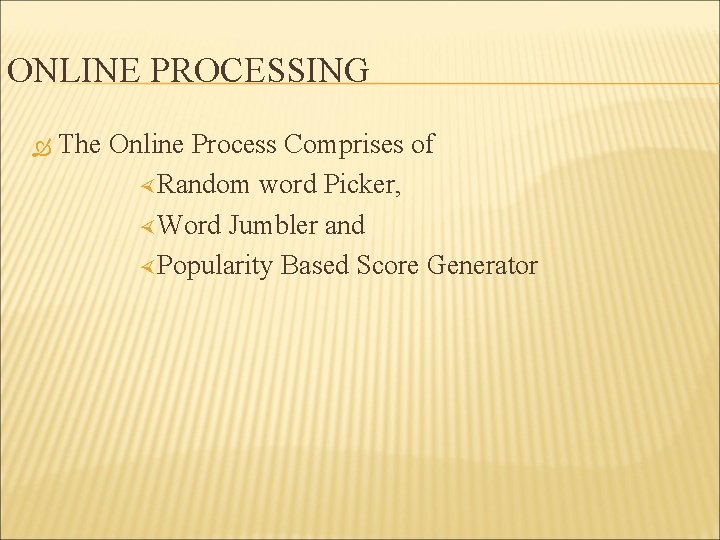 ONLINE PROCESSING The Online Process Comprises of Random word Picker, Word Jumbler and Popularity