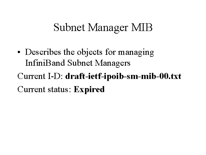 Subnet Manager MIB • Describes the objects for managing Infini. Band Subnet Managers Current