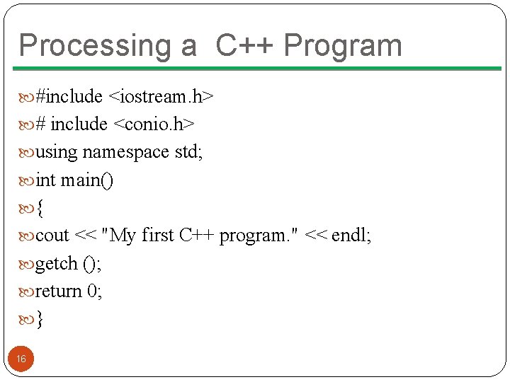 Processing a C++ Program #include <iostream. h> # include <conio. h> using namespace std;